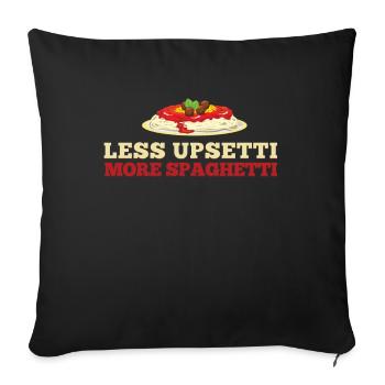 Weniger Upsetti Mehr Spaghetti Pasta Food Feinschmecker - Sofakissenbezug 45 x 45 cm - Schwarz - Vorne