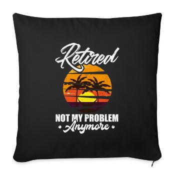 Retired Not My Problem Anymore Retirement Gift Par - Sofa pillowcase 17,3'' x 17,3'' (45 x 45 cm) - black - Front