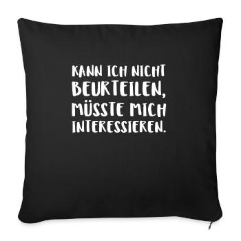 Kann Ich Nicht Beurteilen Müsste Mich Interessier - Sofakissenbezug 45 x 45 cm - Schwarz - Vorne