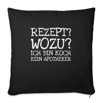 Rezept? Wozu? Ich Bin Koch Kein Apotheker - Sofakissenbezug 45 x 45 cm - Schwarz - Vorne