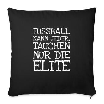 Fussball Kann Jeder Tauchen Nur Die Elite - Sofakissenbezug 45 x 45 cm - Schwarz - Vorne