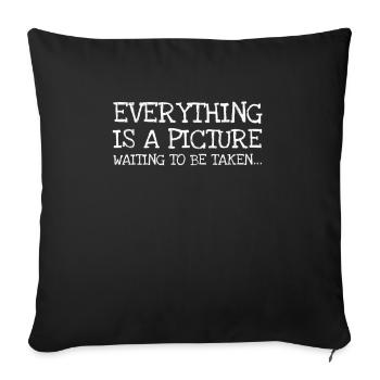 Everything Is A Picture Waiting To Be Taken... - Sofakissenbezug 45 x 45 cm - Schwarz - Vorne