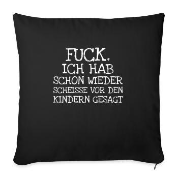 Fuck. Ich Hab Schon Wieder Scheisse Vor Den K - Sofakissenbezug 45 x 45 cm - Schwarz - Vorne