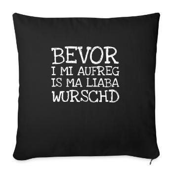 Bevor I Mi Aufreg Is Ma Liaba Wurschd - Sofakissenbezug 45 x 45 cm - Schwarz - Vorne
