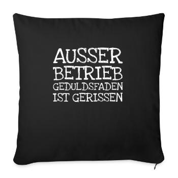Ausser Betrieb Geduldsfaden Ist Gerissen - Sofakissenbezug 45 x 45 cm - Schwarz - Vorne