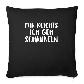 Mir Reichts Ich Geh Schaukeln - Sofakissenbezug 45 x 45 cm - Schwarz - Vorne