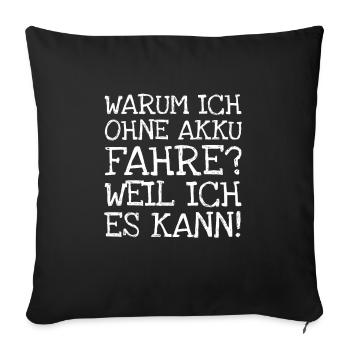 Why am I driving without a battery? Because I can! - Sofa pillowcase 17,3'' x 17,3'' (45 x 45 cm) - black - Front
