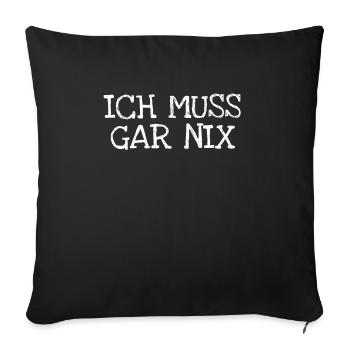 Ich Muss Gar Nix - Sofakissenbezug 45 x 45 cm - Schwarz - Vorne