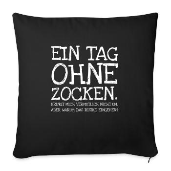 Ein Tag Ohne Zocken. Bringt Mich Vermutlich Nicht - Sofakissenbezug 45 x 45 cm - Schwarz - Vorne