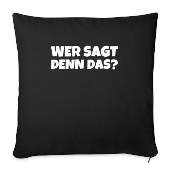 Wer Sagt Denn Das? - Sofakissenbezug 45 x 45 cm - Schwarz - Vorne