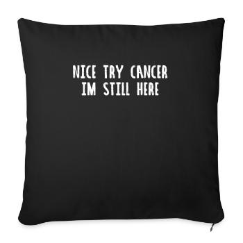 Nice try cancer im still here - Sofa pillowcase 17,3'' x 17,3'' (45 x 45 cm) - black - Front