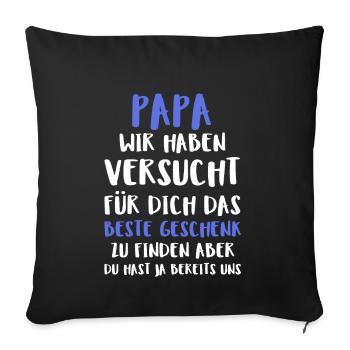 Papa Wir Haben Versucht Für Dich Das Beste Ge - Sofakissenbezug 45 x 45 cm - Schwarz - Vorne