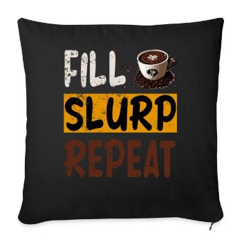 Coffee fill slurp repeat - Kaffee morgens im Büro - Sofakissenbezug 45 x 45 cm - Schwarz - Vorne