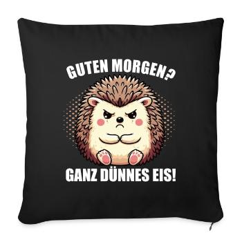 Guten morgen Ganz dünnes Eis Igel Igelliebhaber - Sofakissenbezug 45 x 45 cm - Schwarz - Vorne