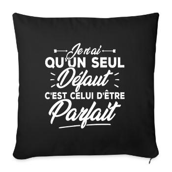 Seul défaut parfaite / Humour femme - Housse de coussin décorative 45 x 45 cm - noir - Devant
