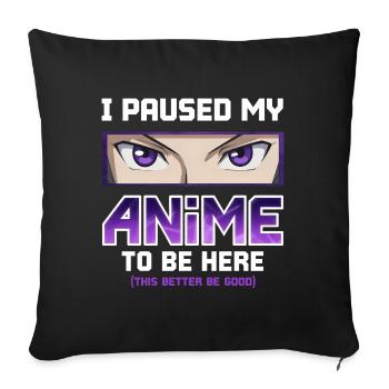J’ai mis mon anime en pause pour être ici - Otaku Funny Manga - Housse de coussin décorative 45 x 45 cm - noir - Devant