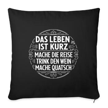 Das Leben ist eine kurze Reise - nutze die Zeit - Sofakissenbezug 45 x 45 cm - Schwarz - Vorne