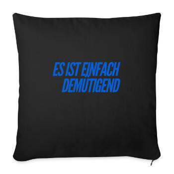 es ist einfach demütigend - Sofakissenbezug 45 x 45 cm - Schwarz - Vorne