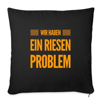 wir haben ein riesen Problem - Sofakissenbezug 45 x 45 cm - Schwarz - Vorne