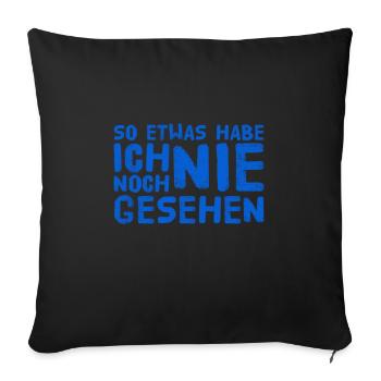so etwas habe ich noch nie gesehen - Sofakissenbezug 45 x 45 cm - Schwarz - Vorne