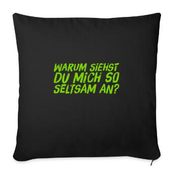warum siehst du mich so seltsam an? - Sofakissenbezug 45 x 45 cm - Schwarz - Vorne