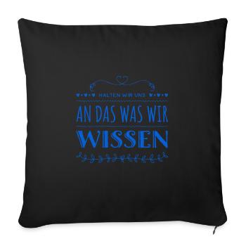 halten wir uns an das was wir wissen - Sofakissenbezug 45 x 45 cm - Schwarz - Vorne