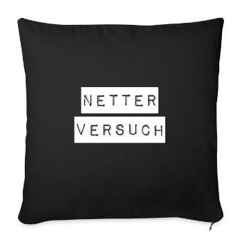 das war ein netter Versuch - Sofakissenbezug 45 x 45 cm - Schwarz - Vorne