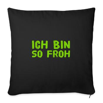 ich bin so froh - Sofakissenbezug 45 x 45 cm - Schwarz - Vorne