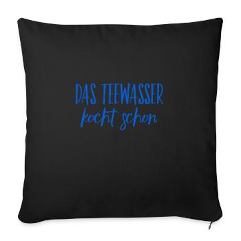 das Teewasser kocht schon - Sofakissenbezug 45 x 45 cm - Schwarz - Vorne