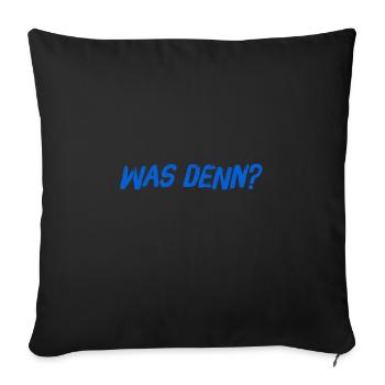 was willst du denn? - Sofakissenbezug 45 x 45 cm - Schwarz - Vorne