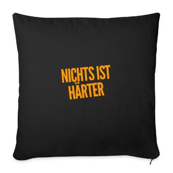 nichts ist härter - Sofakissenbezug 45 x 45 cm - Schwarz - Vorne