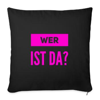 wer ist da? - Sofakissenbezug 45 x 45 cm - Schwarz - Vorne