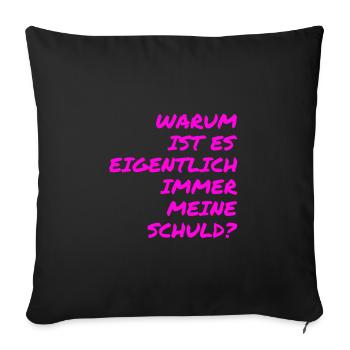 warum ist es eigentlich immer meine Schuld? - Sofakissenbezug 45 x 45 cm - Schwarz - Vorne