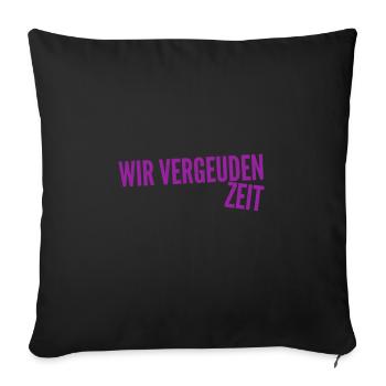 wir vergeuden Zeit - Sofakissenbezug 45 x 45 cm - Schwarz - Vorne