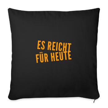 für heute reicht es - Sofakissenbezug 45 x 45 cm - Schwarz - Vorne