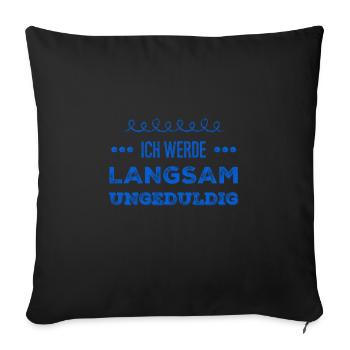 ich werde langsam unruhig - Sofakissenbezug 45 x 45 cm - Schwarz - Vorne