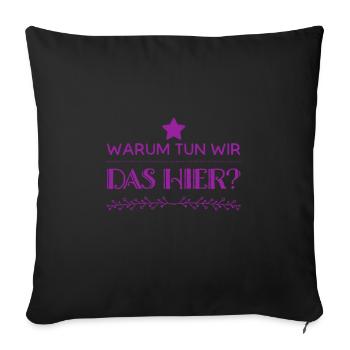 warum machen wir das? - Sofakissenbezug 45 x 45 cm - Schwarz - Vorne