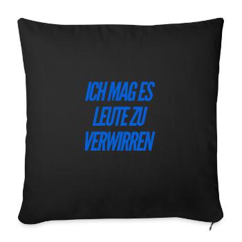ich verwirre gerne Menschen - Sofakissenbezug 45 x 45 cm - Schwarz - Vorne