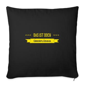 das braucht kein Mensch - Sofakissenbezug 45 x 45 cm - Schwarz - Vorne