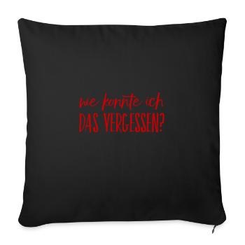 ich habe es vergessen - Sofakissenbezug 45 x 45 cm - Schwarz - Vorne