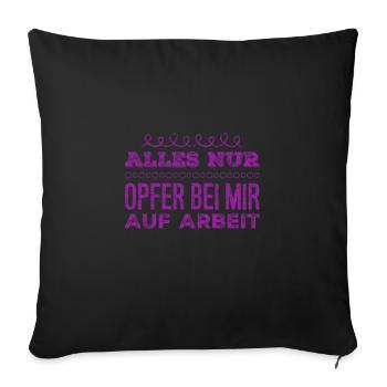 es gibt nur Opfer auf Arbeit - Sofakissenbezug 45 x 45 cm - Schwarz - Vorne