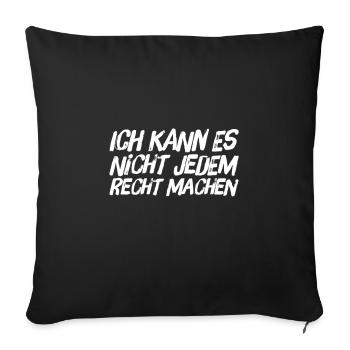 ich kann es nicht jedem Recht machen - Sofakissenbezug 45 x 45 cm - Schwarz - Vorne