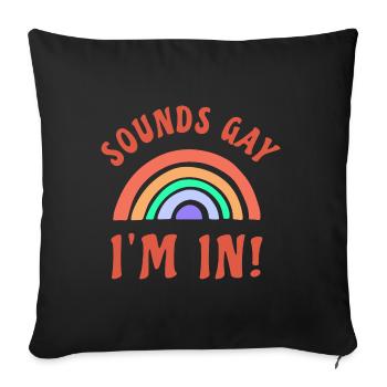 Sounds gay, I'm in - Rainbow Love LGBTQ+ - Sofa pillowcase 17,3'' x 17,3'' (45 x 45 cm) - black - Front