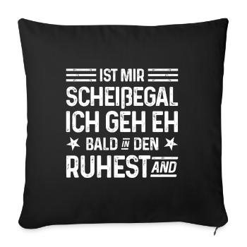 Rente Scheißegal Ich geh eh bald in den Ruhestand - Sofakissenbezug 45 x 45 cm - Schwarz - Vorne