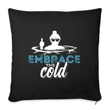 Embrace the cold - Eisbaden, Eisbad, Spruch - Sofakissenbezug 45 x 45 cm - Schwarz - Vorne