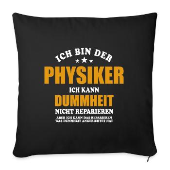 Physiker - ich kann Dummheit nicht reparieren - Sofakissenbezug 45 x 45 cm - Schwarz - Vorne