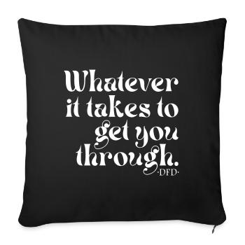 Whatever it takes to get you through. - Sofa pillowcase 17,3'' x 17,3'' (45 x 45 cm) - black - Front