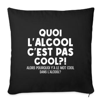 Quoi L'alcool C'est Pas Cool Humour Alcool - Housse de coussin décorative 45 x 45 cm - noir - Devant