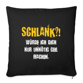 Schlank würde ich dich nur unnötig Geil machen - Sofakissenbezug 45 x 45 cm - Schwarz - Vorne