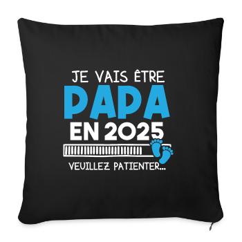 Je vais être papa en 2025 veuillez patienter... - Housse de coussin décorative 45 x 45 cm - noir - Devant